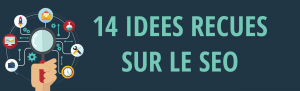 14 idées reçues SEO